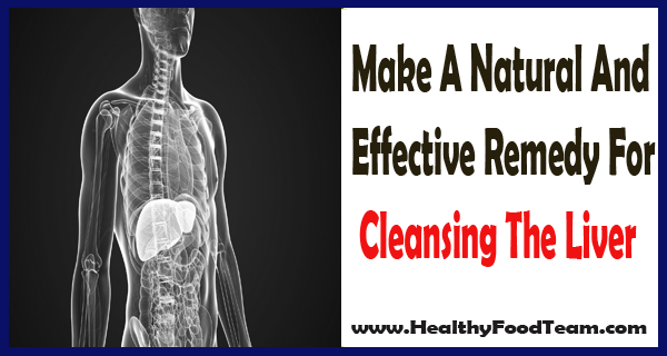 Make A Natural And Effective Remedy For Cleansing The Liver